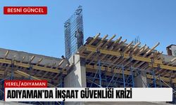 Adıyaman’da inşaat güvenliği krizi