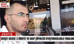 Dehşet gecesi: 2 cinayet ve gasp şüphelisi uyuşturucularla yakalandı