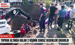 Toprak altında kalan 2 kişinin cansız bedenleri çıkarıldı