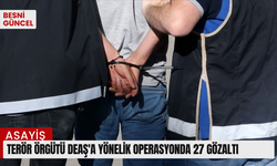 Terör örgütü DEAŞ'a yönelik operasyonda 27 gözaltı