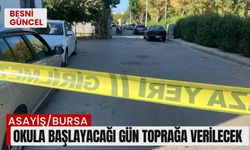 Okula başlayacağı gün toprağa verilecek