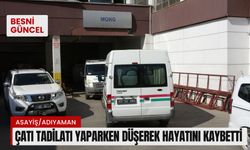 Adıyaman'da çatı tadilatı yaparken düşerek hayatını kaybetti