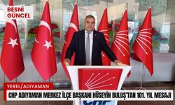 CHP Adıyaman Merkez İlçe Başkanı Hüseyin Buluş’tan 101. yıl mesajı