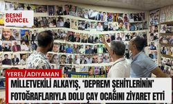 Milletvekili Alkayış, ‘Deprem şehitlerinin’ fotoğraflarıyla dolu çay ocağını ziyaret etti