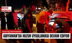 Adıyaman’da huzur uygulaması devam ediyor