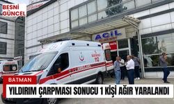 Yıldırım çarpması sonucu 1 kişi ağır yaralandı