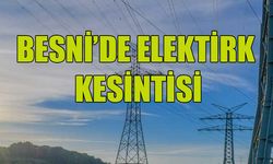 Besni'de Bazı Mahallelerde Elektrik Kesilecek!