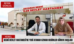 Besni Devlet Hastanesi’ne Yeni Atanan Uzman Hekimler Göreve Başladı