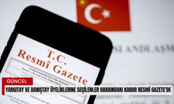 Yargıtay ve Danıştay üyeliklerine seçilenler hakkındaki karar Resmi Gazete'de