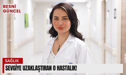 Sevgiye Uzaklaştıran O Hastalık!