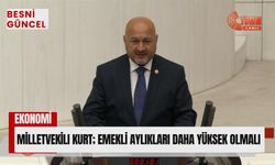 Milletvekili Kurt; Emekli Aylıkları Daha Yüksek Olmalı