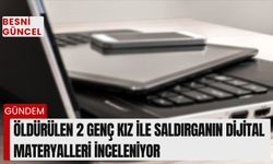 Öldürülen 2 genç kız ile saldırganın dijital materyalleri inceleniyor