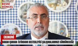 Bakan Işıkhan:''İstihdamı destekleyici çalışmalarımızı sürdüreceğiz''