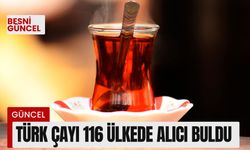 Türk çayı 116 ülkede alıcı buldu