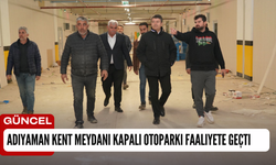 Adıyaman Kent Meydanı Kapalı Otoparkı Faaliyete Geçti