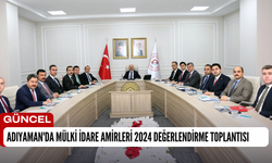 Adıyaman'da Mülki İdare Amirleri 2024 Değerlendirme Toplantısı