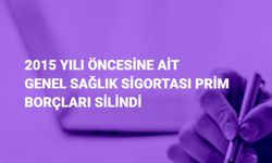 2015 Öncesi Genel Sağlık Sigortası Prim Borçları Silindi