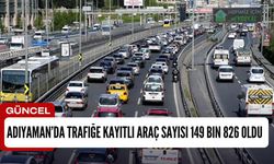 Adıyaman’da trafiğe kayıtlı araç sayısı 149 bin 826 oldu