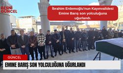 Emine Barış son yolculuğuna uğurlandı