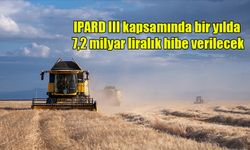 IPARD III kapsamında bir yılda 7,2 milyar liralık hibe verilecek