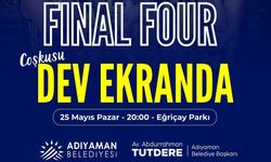 Adıyaman’da Final Four coşkusu dev ekranda yaşanacak