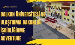 Balkan Üniversitesi ve Ulaştırma Bakanlığı İşbirliği