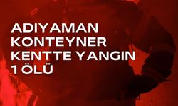 Adıyaman Konteyner Kentte Yangın 1 Ölü