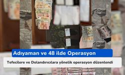 Adıyaman ve 48 İlde Tefeci ile Dolandırıcı operasyonu