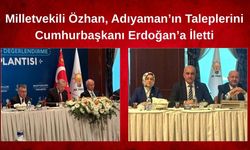 Milletvekili Özhan, Adıyaman’ın Taleplerini Cumhurbaşkanı Erdoğan’a İletti