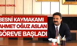 Ahmet Oğuz Aslan, Besni Kaymakamlığı Görevine Başladı
