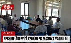 Besni'de Önleyici Tedbirler Masaya Yatırıldı