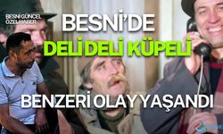 Besni'de 'Deli Deli Küpeli' Olayı yaşandı