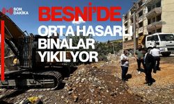 Besni’de Orta Hasarlı Binaların Yıkımı Başladı