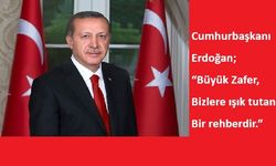 Cumhurbaşkanı Erdoğan; “Türk Milleti Asla Esareti Kabul Etmez”