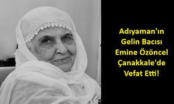Adıyaman’ın Gelin Bacısı Vefat Etti!