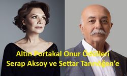 Serap Aksoy ve Settar Tanrıöğen’e Altın Portakal