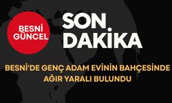 Besni'de Genç Adam Evinin Bahçesinde Ağır Yaralı Bulundu