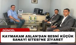 Kaymakam Aslan’dan Besni Küçük Sanayi Sitesi’ne Ziyaret