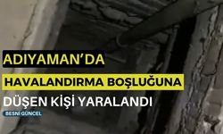 Adıyaman'da havalandırma boşluğuna düşen kişi yaralandı