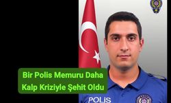 Bir Polis Memuru Daha Kalp Kriziyle Şehit Oldu