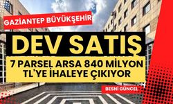 Gaziantep'te 7 Parsel Arsa 840 Milyon TL'ye İhaleye Çıkıyor