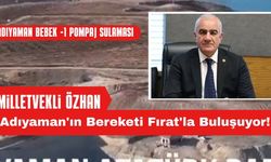 Adıyaman'ın Bereketi Fırat'la Buluşuyor!