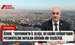 Adıyaman’ın İl Oluşunun 71. Yılında Özhan’dan Mesaj