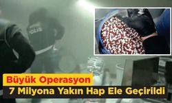 Büyük Operasyon: 7 Milyona Yakın Hap Ele Geçirildi