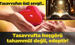 Tasavvufta hoşgörü tahammül değil, edeptir!