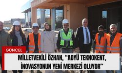 Özhan, “ADYÜ Teknokent, İnovasyonun Yeni Merkezi Oluyor”