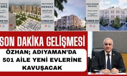 Adıyaman’da 501 Aile Yeni Evlerine Kavuşacak