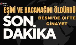 BESNİ’DE KANLI AİLE KAVGASI'NDA 2 ÖLÜ