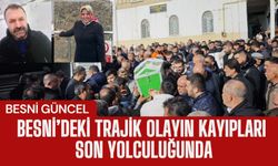 Besni’deki Trajik Olayın Kayıpları Son Yolculuğunda