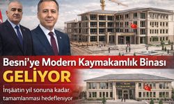 Besni’ye Modern Kaymakamlık Binası Geliyor